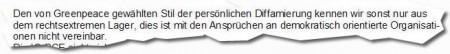 Den von Greenpeace gewählten Stil der persönlichen Diffamierung kennen wir sonst nur aus dem rechtsextremen Lager, dies ist mit den Ansprüchen an demokratisch orientierte Organisationen nicht vereinbar. Den von Greenpeace gewählten Stil der persönlichen Diffamierung kennen wir sonst nur aus dem rechtsextremen Lager, dies ist mit den Ansprüchen an demokratisch orientierte Organisationen nicht vereinbar.
