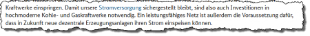 Damit unsere Stromversorgung sichergestellt bleibt, sind also auch Investitionen in hochmoderne Kohle- und Gaskraftwerke notwendig. Ein leistungsfähiges Netz ist außerdem die Voraussetzung dafür, dass in Zukunft neue dezentrale Erzeugungsanlagen ihren Strom einspeisen können. Damit unsere Stromversorgung sichergestellt bleibt, sind also auch Investitionen in hochmoderne Kohle- und Gaskraftwerke notwendig. Ein leistungsfähiges Netz ist außerdem die Voraussetzung dafür, dass in Zukunft neue dezentrale Erzeugungsanlagen ihren Strom einspeisen können.